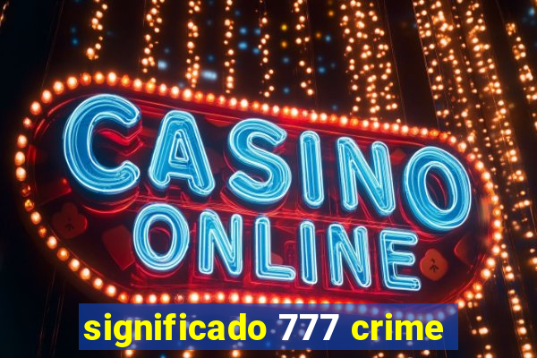 significado 777 crime